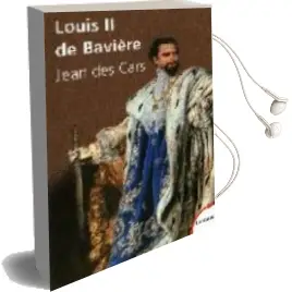 Descargar AudioLibro Louis ii de Baviere de J.Des Cars año 1990