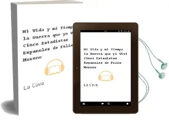 Descargar AudioLibro Mi Vida y mi Tiempo. la Guerra que yo Vivi. Cinco Estadistas Españoles de Felix Moreno De La Cova año 1990
