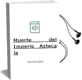 Descargar AudioLibro Muerte del Imperio Azteca - la de Anonimo año 1990