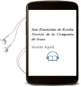 Descargar AudioLibro San Estanislao de Kostka. Novicio de la Compañia de Jesus de Vicente Agusti año 1990