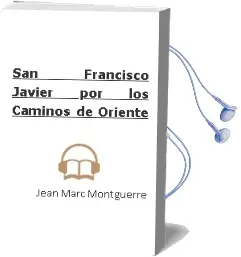 Descargar AudioLibro San Francisco Javier. por los Caminos de Oriente de Jean Marc Montguerre año 1990