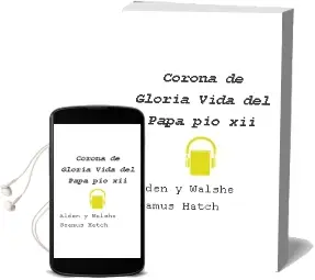Descargar AudioLibro Corona de Gloria. Vida del Papa pio xii de Alden Y Walshe, Seamus Hatch año 1990
