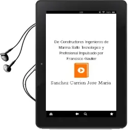 Descargar AudioLibro De Constructores Ingenieros de Marina Salto Tecnológico y Profesional Impulsado por Francisco Gautier de Sánchez Carrión José María año 1990