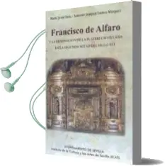 Descargar AudioLibro Francisco de Alfaro y la Renovación de la Platería Sevillana en la Segunda Mitad del Siglo xvi de María Jesús Sanz ; Antonio Joaquín Santos Márquez año 1990