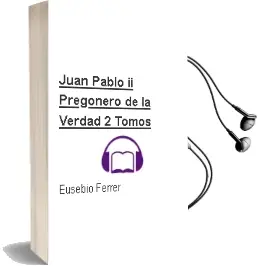 Descargar AudioLibro Juan Pablo ii. Pregonero de la Verdad (2 Tomos) de Eusebio Ferrer año 1990