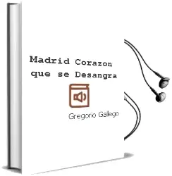 Descargar AudioLibro Madrid, Corazon que se Desangra de Gregorio Gallego año 1990