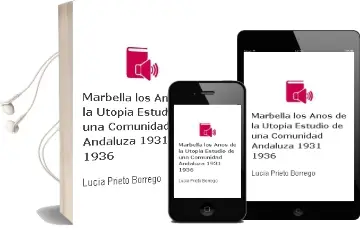 Descargar AudioLibro Marbella. los Años de la Utopia. Estudio de una Comunidad Andaluza (1931-1936) de Lucia Prieto Borrego año 1990