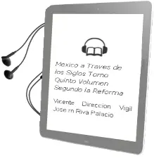 Descargar AudioLibro Mexico a Traves de los Siglos. Tomo Quinto. Volumen Segundo: La Reforma de Vicente (Direccion) / Vigil, Jose M. Riva Palacio año 1990