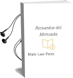 Descargar AudioLibro Recuerdos del Moncada de Mario Lazo Perez año 1990