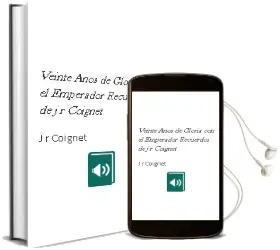 Descargar AudioLibro Veinte Años de Gloria con el Emperador. Recuerdos de j. r. Coignet de J. R. Coignet año 1990