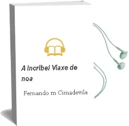 Descargar AudioLibro A Incríbel Viaxe de noa de Fernando M.Cimadevila año 1990