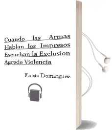 Descargar AudioLibro Cuando las Armas Hablan, los Impresos Escuchan, la Exclusión Agrede…. Violencia de Fausta Domínguez año 1990