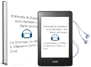 Descargar AudioLibro Entrevista de Guayaquil - la (el Libertador y san Martin) de Ernesto De La / Goenaga, J. M. / Mitre, B. / Villanueva, Carlos A. Cruz año 1990