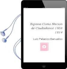 Descargar AudioLibro España Como Nación de Ciudadanos (1808-1814) de Luis Palacios Bañuelos año 1990
