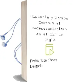 Descargar AudioLibro Historia y Nación Costa y el Regeneracionismo en el fin de Siglo de Pedro José Chacón Delgado año 1990