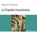 AudioLibro La España Musulmana de Duncan Townson
