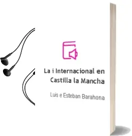 Descargar AudioLibro La i Internacional en Castilla-La Mancha de Luis E. Esteban Barahona año 1990