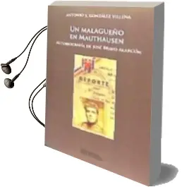 Descargar AudioLibro Un Malagueño en Mauthausen. Autobiografía de José Bravo Alarcón de Antonio González Villena año 1990
