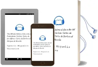 Descargar AudioLibro Una Mirada Íntima al día a día del Pretendiente Carlista: Cartas de don Alfonso Carlos de Borbón al Marqués de Vessolla de Ignacio Miguéliz Valcarlos año 1990