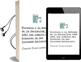 Descargar AudioLibro Virginia y la Reforma de la Esclavitud, 1800-1865. los Límites del Progreso en una Sociedad Esclavista de Gerardo Gurza Lavalle año 1990
