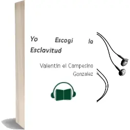 Descargar AudioLibro Yo Escogi la Esclavitud de Valentin (El Campesino) Gonzalez año 1990