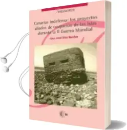 Descargar AudioLibro Canarias Indefensa: Los Proyectos Aliados de Ocupación de las Islas Durante la Segunda Guerra Mundial de Juan José Díaz Benítez año 1990