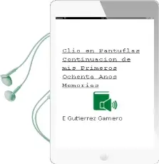 Descargar AudioLibro Clio en Pantuflas. Continuacion de mis Primeros Ochenta Años. Memorias de E. Gutierrez Gamero año 1990