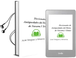 Descargar AudioLibro Diccionario de Antigüedades del Reino de Navarra (3 Tomos) de Jose Yanguas Y Miranda año 1990