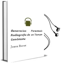 Descargar AudioLibro Generacion Parentesis. Radiografia de un Tiempo Cambiante de Joana Bonet año 1990