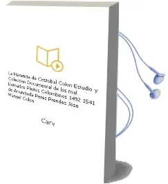 Descargar AudioLibro La Herencia de Cristóbal Colon Estudio y Colección Documental de los mal Llamados Pleitos Colombinos (1492-1541) de Anunciada; Pérez Prendes, José Manuel Colón De Carvajal año 1990