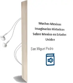 Descargar AudioLibro Muchos Méxicos. Imaginarios Históricos Sobre México en Estados Unidos de San Miguel Pedro año 1990