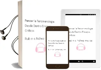 Descargar AudioLibro Pensar la Fenomenología desde Dentro.. Ensayos Críticos de Rub?N S?Nchez Mu?Oz año 1990