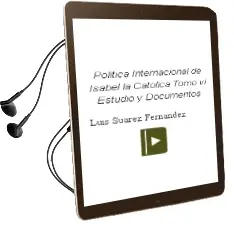 Descargar AudioLibro Política Internacional de Isabel la Católica Tomo vi Estudio y Documentos de Luis Suárez Fernández año 1990