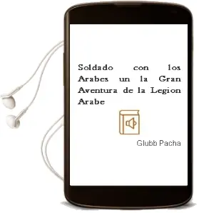 Descargar AudioLibro Soldado con los Arabes - un. la Gran Aventura de la Legion Arabe de Glubb Pacha año 1990