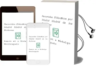 Descargar AudioLibro Recorridos Didacticos por Madrid Madrid de los Borbones de Ramon ... [Et A Hidalgo Monteagudo año 1991