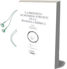 Descargar AudioLibro Presencia del Material Etrusco en la Peninsula Iberica, la de Jose Remesal año 1991