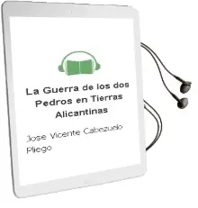 Descargar AudioLibro La Guerra de los dos Pedros en Tierras Alicantinas de Jose Vicente Cabezuelo Pliego año 1991
