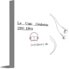 Descargar AudioLibro La Unio Catalanista: 1891-1904 de Jordi Llorens Vila año 1991