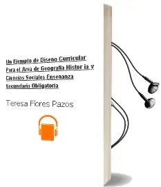 Descargar AudioLibro Un Ejemplo de Diseño Curricular para el Area de Geografia, Histor ia y Ciencias Sociales (Enseñanza Secundaria Obligatoria) de Teresa Flores Pazos año 1991