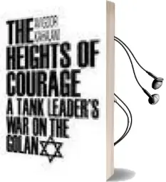 Descargar AudioLibro The Heights of Courage: A Tank Leader s war on the Golan de Avigdor Kahalani año 1992