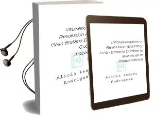 Descargar AudioLibro Intervencionismo y Revolucion. Asturias y Gran Bretaña Durante la Guerra de la Independencia de Alicia Laspra Rodriguez año 1992
