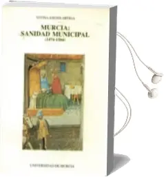 Descargar AudioLibro Murcia, Sanidad Municipal 1474-1505 de Vivina Asensi Artiga año 1992