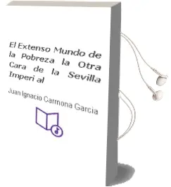 Descargar AudioLibro El Extenso Mundo de la Pobreza: La Otra Cara de la Sevilla Imperi al de Juan Ignacio Carmona Garcia año 1993