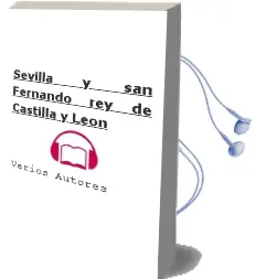 Descargar AudioLibro Sevilla y san Fernando, rey de Castilla y Leon de Varios Autores año 1993