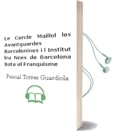 Descargar AudioLibro Le Cercle Maillol: Les Avantguardes Barcelonines i L\'Institut fra Nces de Barcelona Sota el Franquisme de Pascal Torres Guardiola año 1994