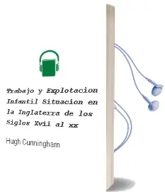 Descargar AudioLibro Trabajo y Explotacion Infantil Situacion en la Inglaterra de los Siglos Xvii al xx de Hugh Cunningham año 1994