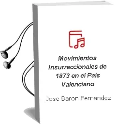 Descargar AudioLibro Movimientos Insurreccionales de 1873 en el Pais Valenciano de Jose Baron Fernandez año 1994