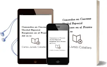 Descargar AudioLibro Comandos en Caucaso: Unidad Especial Bergmann en el Frente del es te de Carlos Jurado Caballero año 1994