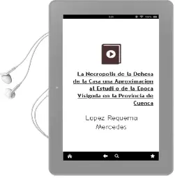Descargar AudioLibro La Necropolis de la Dehesa de la Casa: Una Aproximacion al Estudi o de la Epoca Visigoda en la Provincia de Cuenca de Lopez Requema. Mercedes año 1994