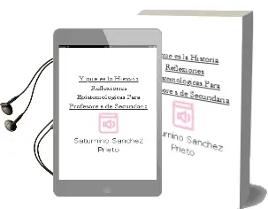 Descargar AudioLibro Y que es la Historia?: Reflexiones Epistemologicas para Profesore s de Secundaria de Saturnino Sanchez Prieto año 1995